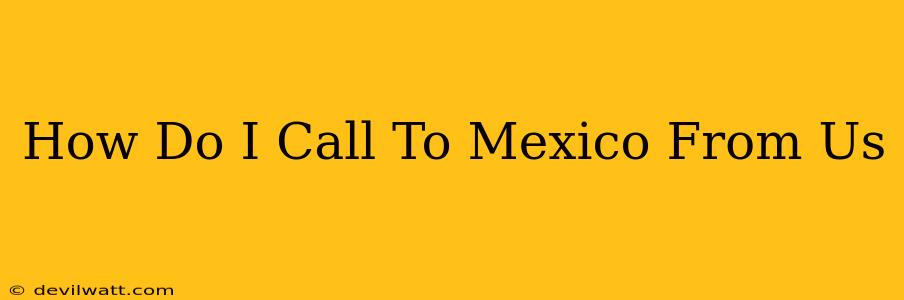 How Do I Call To Mexico From Us