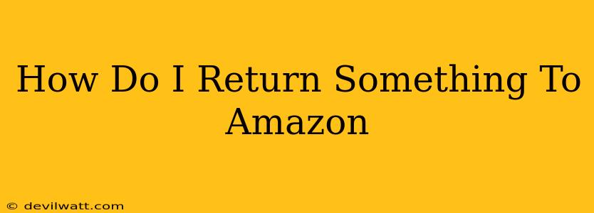 How Do I Return Something To Amazon