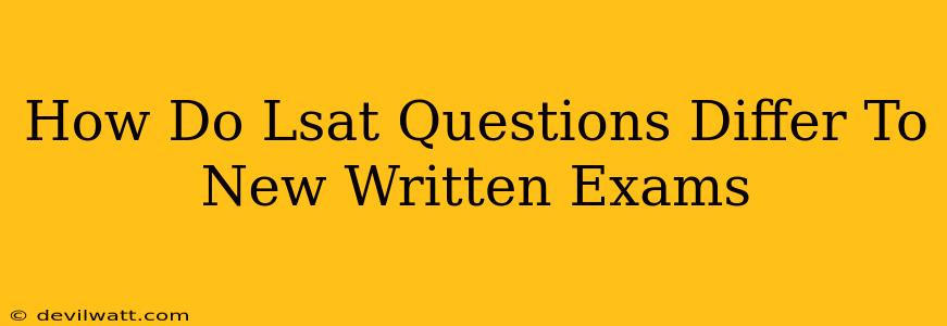 How Do Lsat Questions Differ To New Written Exams