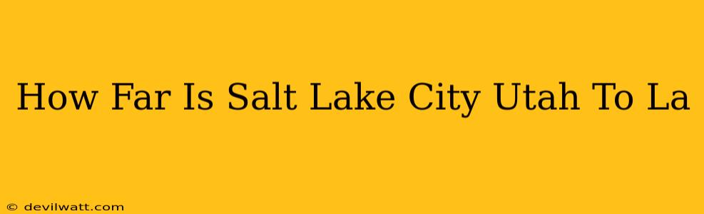 How Far Is Salt Lake City Utah To La