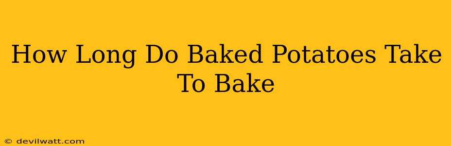 How Long Do Baked Potatoes Take To Bake