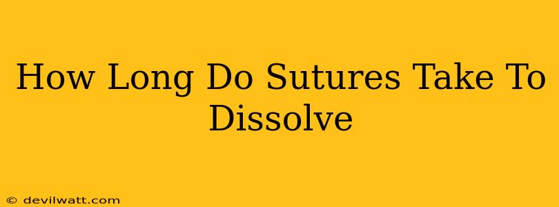 How Long Do Sutures Take To Dissolve