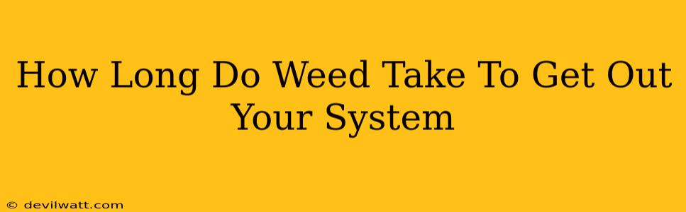 How Long Do Weed Take To Get Out Your System