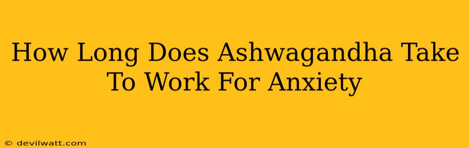 How Long Does Ashwagandha Take To Work For Anxiety