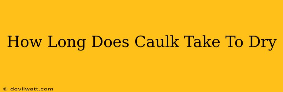 How Long Does Caulk Take To Dry