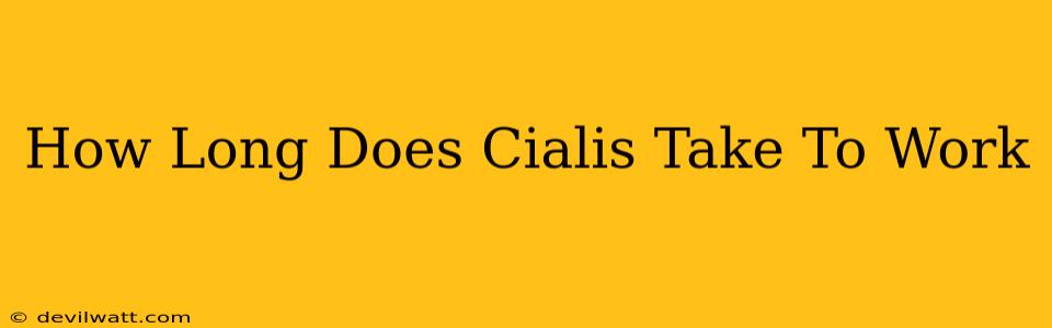 How Long Does Cialis Take To Work