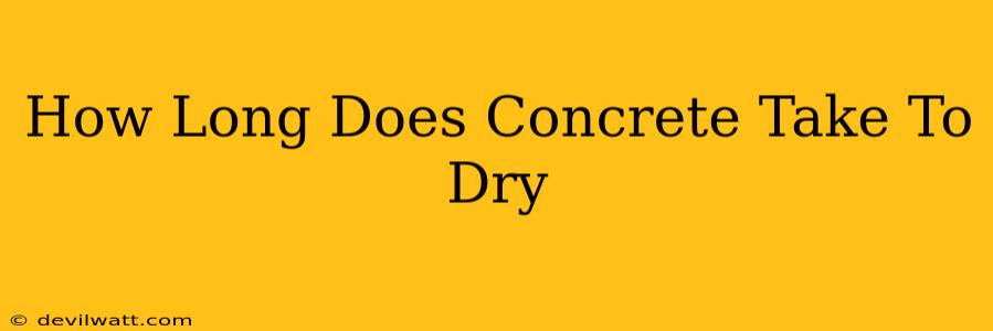 How Long Does Concrete Take To Dry