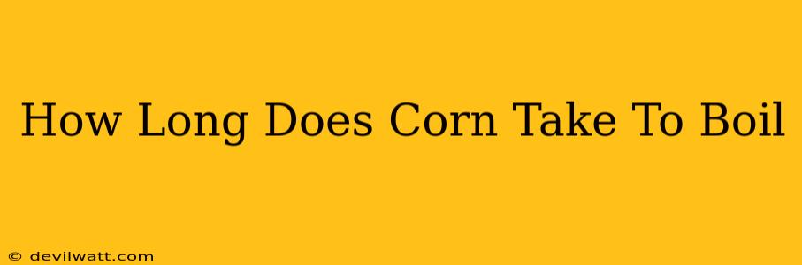 How Long Does Corn Take To Boil