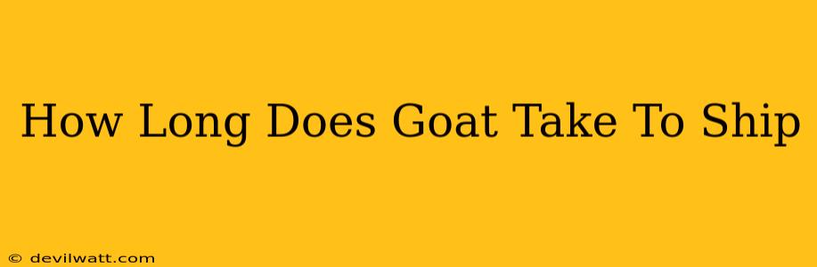 How Long Does Goat Take To Ship