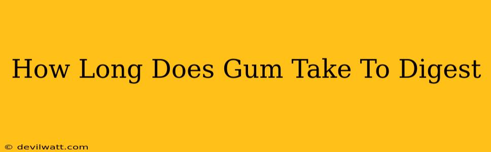 How Long Does Gum Take To Digest