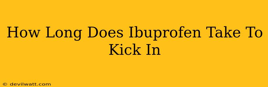 How Long Does Ibuprofen Take To Kick In