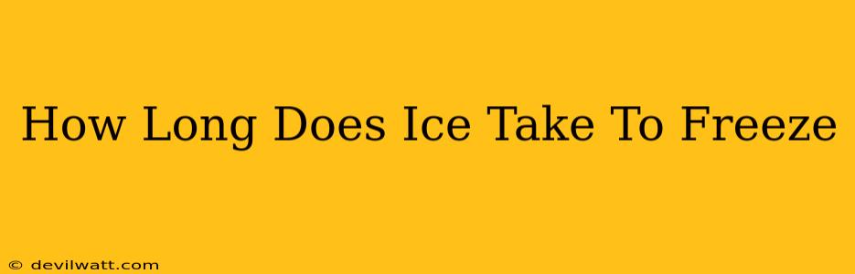 How Long Does Ice Take To Freeze