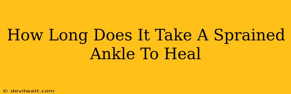 How Long Does It Take A Sprained Ankle To Heal