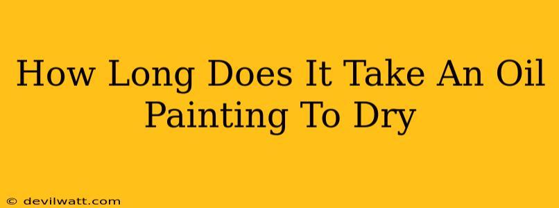 How Long Does It Take An Oil Painting To Dry