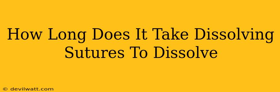 How Long Does It Take Dissolving Sutures To Dissolve