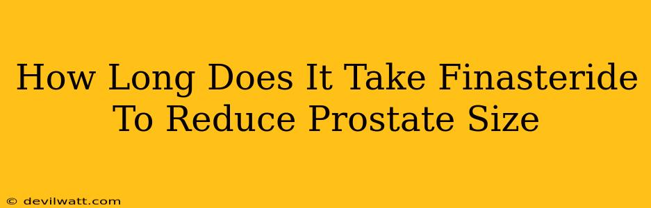 How Long Does It Take Finasteride To Reduce Prostate Size