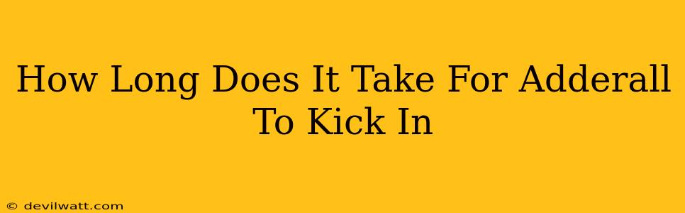 How Long Does It Take For Adderall To Kick In