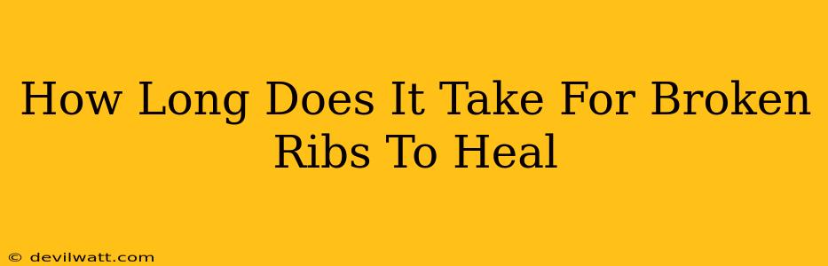 How Long Does It Take For Broken Ribs To Heal