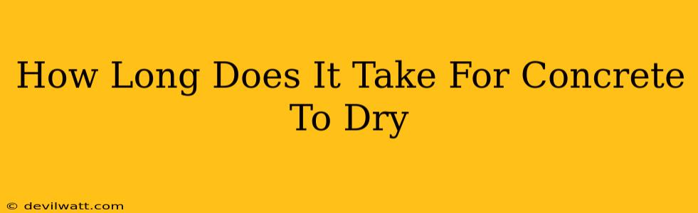 How Long Does It Take For Concrete To Dry