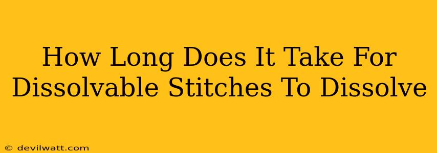 How Long Does It Take For Dissolvable Stitches To Dissolve