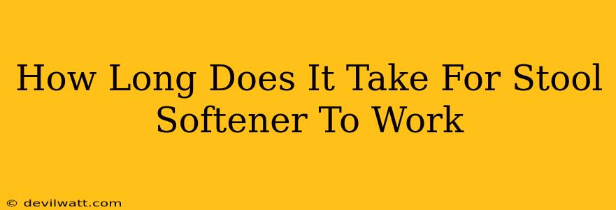 How Long Does It Take For Stool Softener To Work