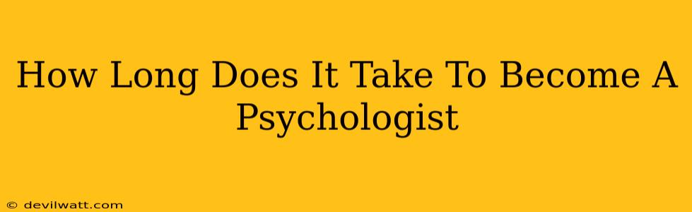 How Long Does It Take To Become A Psychologist