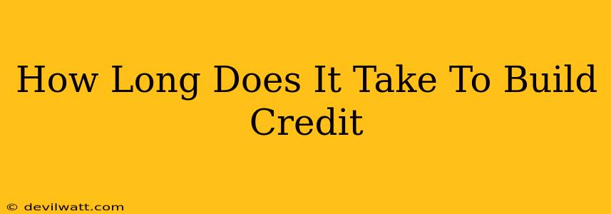 How Long Does It Take To Build Credit