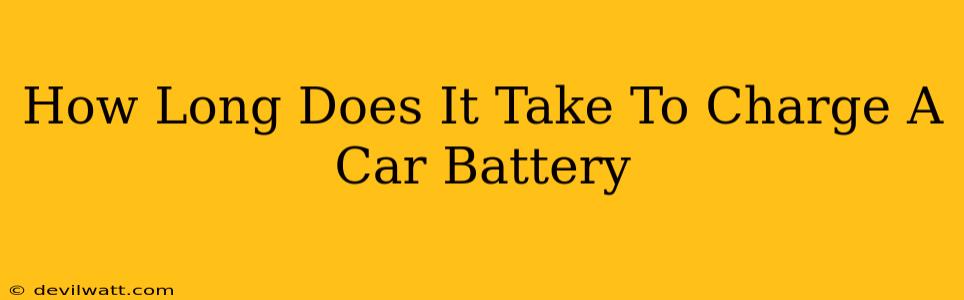 How Long Does It Take To Charge A Car Battery