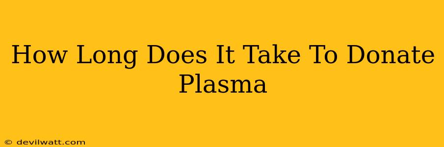 How Long Does It Take To Donate Plasma