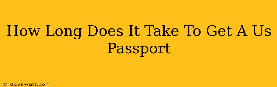 How Long Does It Take To Get A Us Passport