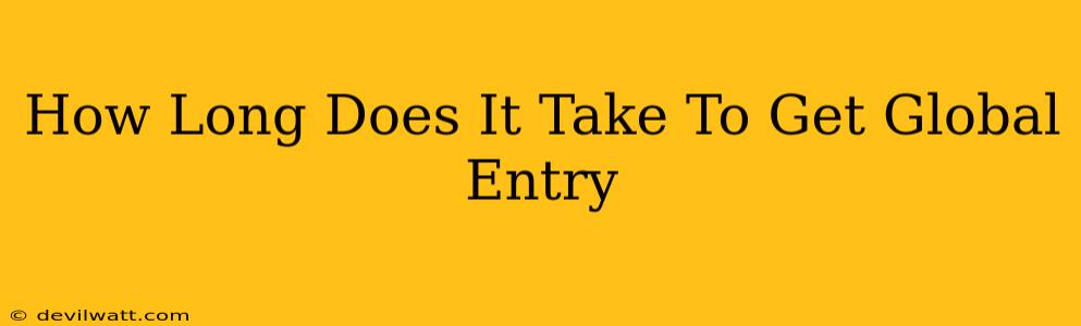 How Long Does It Take To Get Global Entry