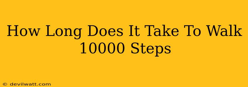 How Long Does It Take To Walk 10000 Steps