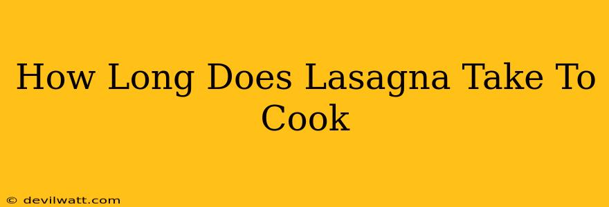 How Long Does Lasagna Take To Cook