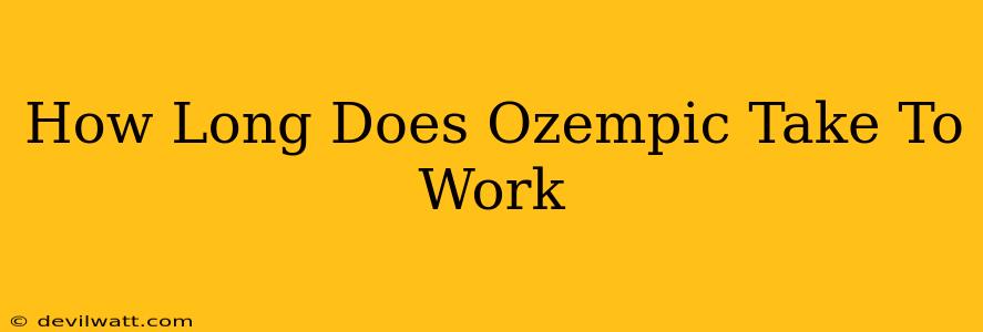 How Long Does Ozempic Take To Work