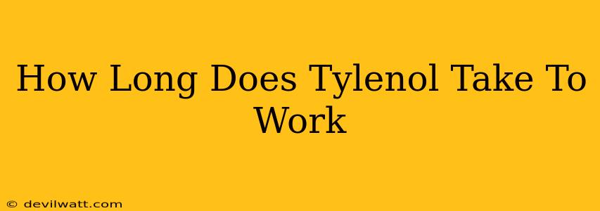 How Long Does Tylenol Take To Work