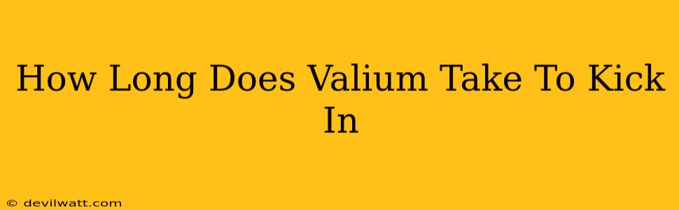 How Long Does Valium Take To Kick In