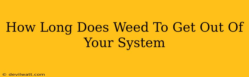 How Long Does Weed To Get Out Of Your System