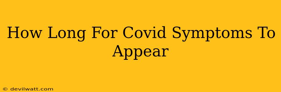 How Long For Covid Symptoms To Appear