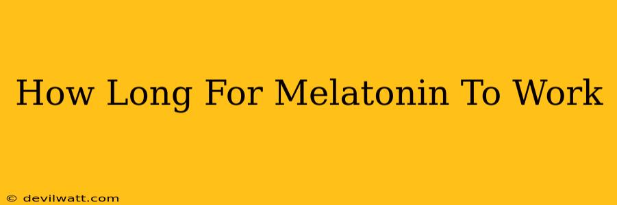 How Long For Melatonin To Work