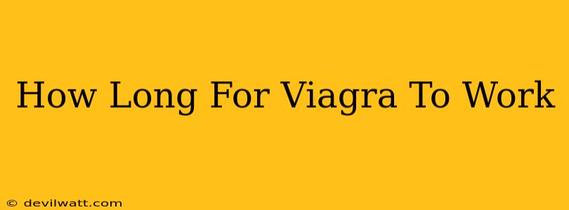 How Long For Viagra To Work