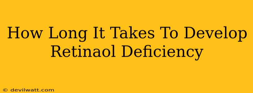 How Long It Takes To Develop Retinaol Deficiency