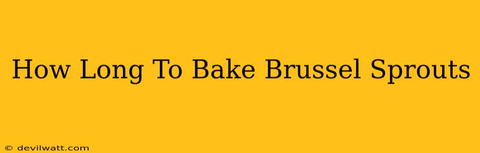 How Long To Bake Brussel Sprouts