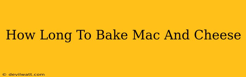 How Long To Bake Mac And Cheese