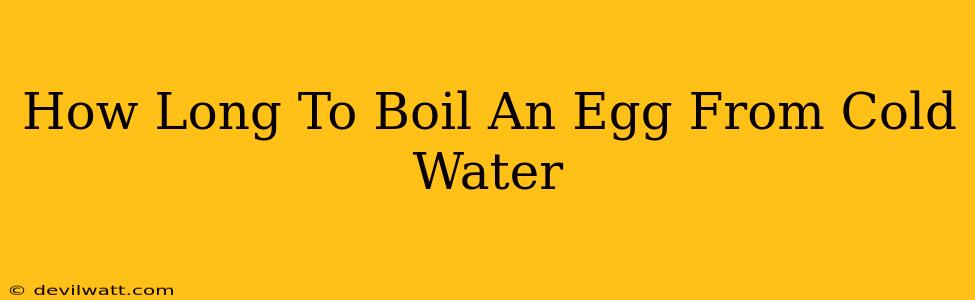 How Long To Boil An Egg From Cold Water