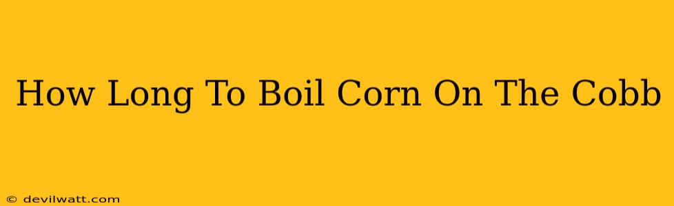 How Long To Boil Corn On The Cobb