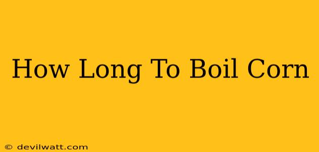 How Long To Boil Corn