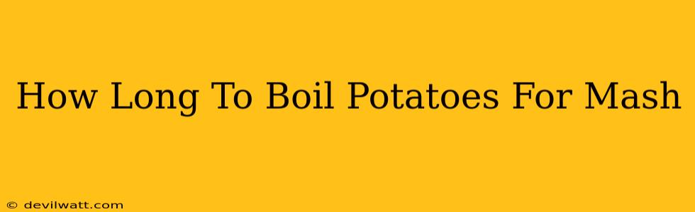 How Long To Boil Potatoes For Mash