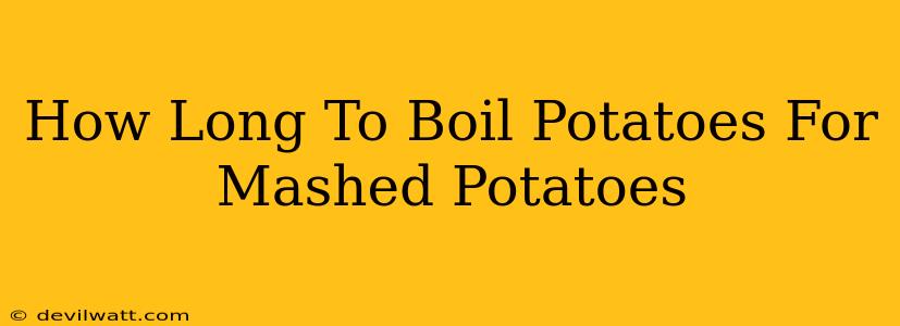 How Long To Boil Potatoes For Mashed Potatoes