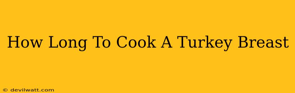 How Long To Cook A Turkey Breast