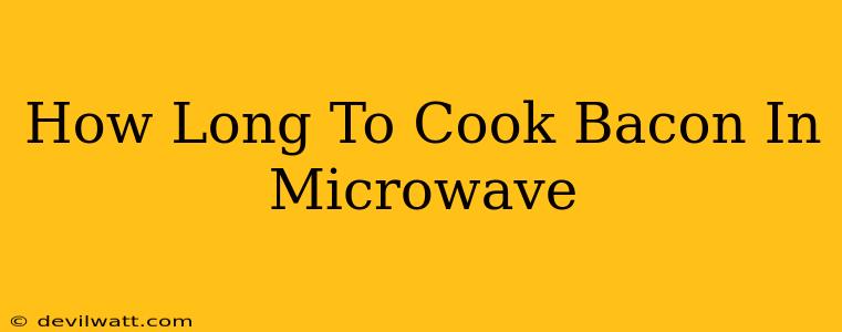 How Long To Cook Bacon In Microwave